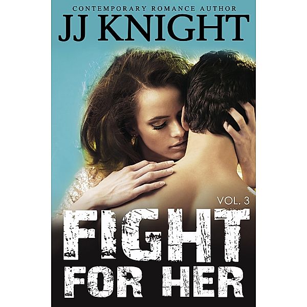 Fight for Her: Fight for Her #3, Jj Knight