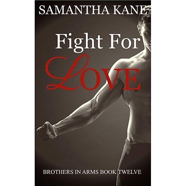 Fight for Love (Brothers in Arms, #12) / Brothers in Arms, Samantha Kane