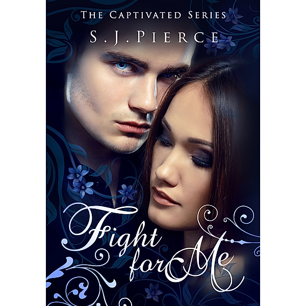 Fight for Me: The Captivated Series, S.J. Pierce