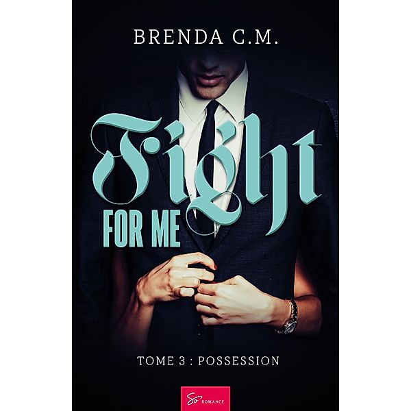 Fight for me - Tome 3 / Fight for me Bd.3, Brenda C. M.
