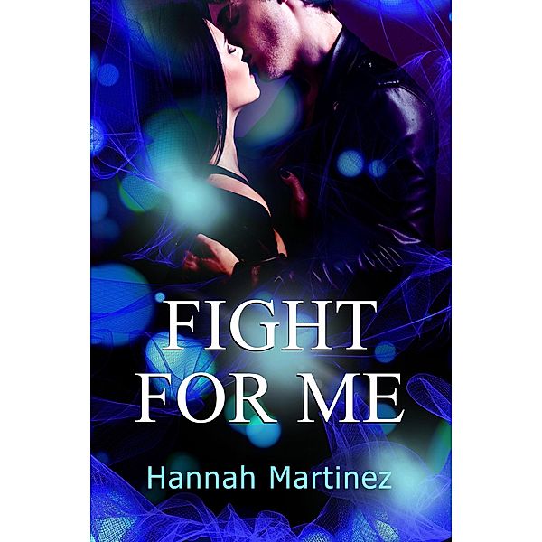 Fight for Me (Unbreakable, #1) / Unbreakable, Hannah Martinez
