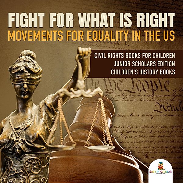 Fight For What Is Right : Movements for Equality in the US | Civil Rights Books for Children Junior Scholars Edition | Children's History Books, Baby