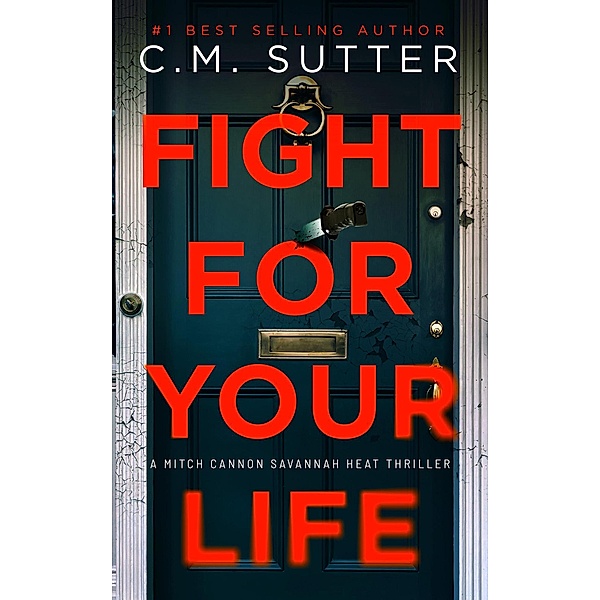 Fight For Your Life (Mitch Cannon Savannah Heat Thriller Series, #2) / Mitch Cannon Savannah Heat Thriller Series, C. M. Sutter