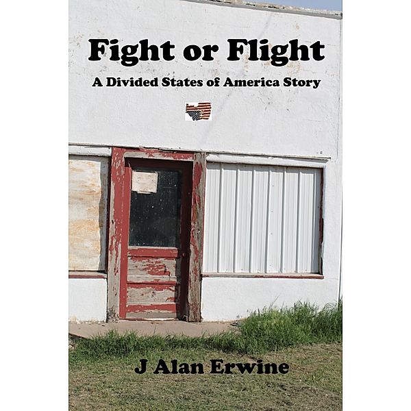 Fight or Flight (The Divided States of America, #22) / The Divided States of America, J Alan Erwine
