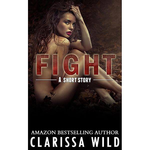 Fight (Short Story) - #0.5 Fierce Series, Clarissa Wild