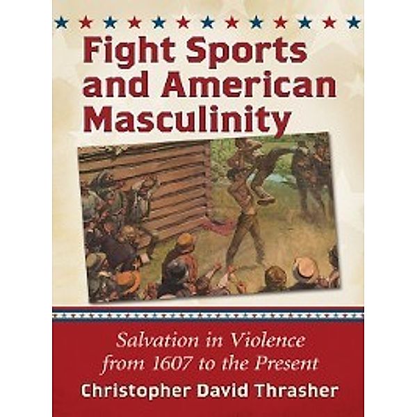 Fight Sports and American Masculinity, Christopher David Thrasher