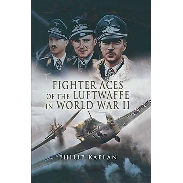 Fighter Aces of the Luftwaffe in World War II, Philip Kaplan
