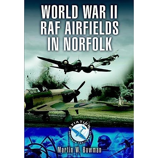 Fighter Bases in World War 2 - Airbases of 12 Group, Martin Bowman