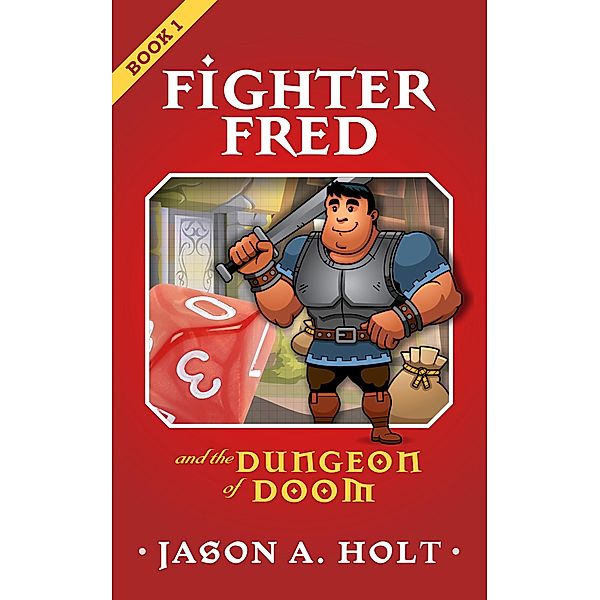 Fighter Fred and the Dungeon of Doom / Fighter Fred, Jason A. Holt