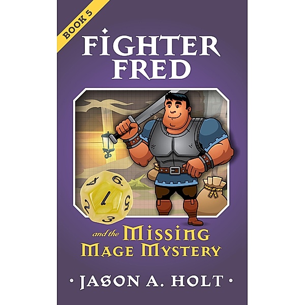 Fighter Fred and the Missing Mage Mystery / Fighter Fred, Jason A. Holt