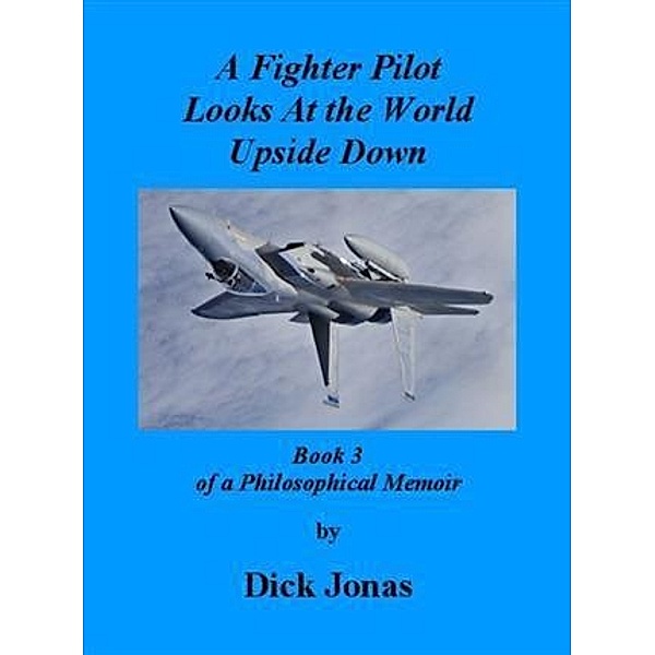 Fighter Pilot Looks At the World Upside Down, Dick Jonas