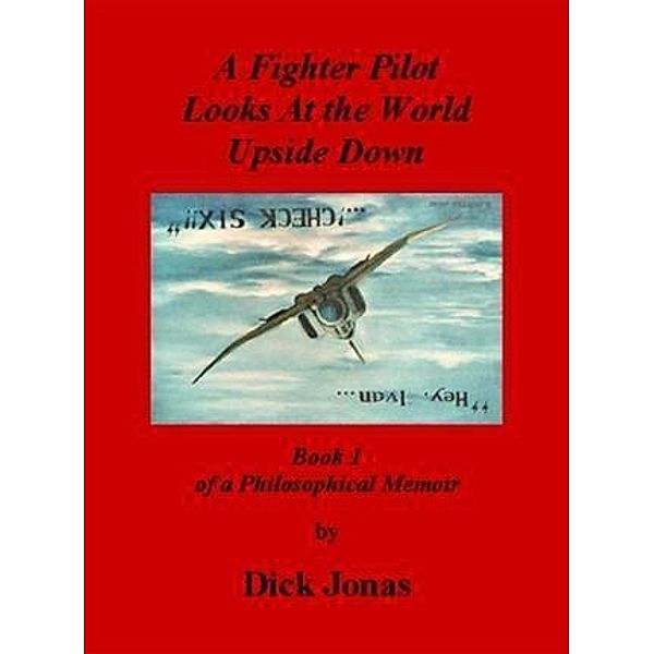 Fighter Pilot Looks At the World Upside Down, Dick Jonas