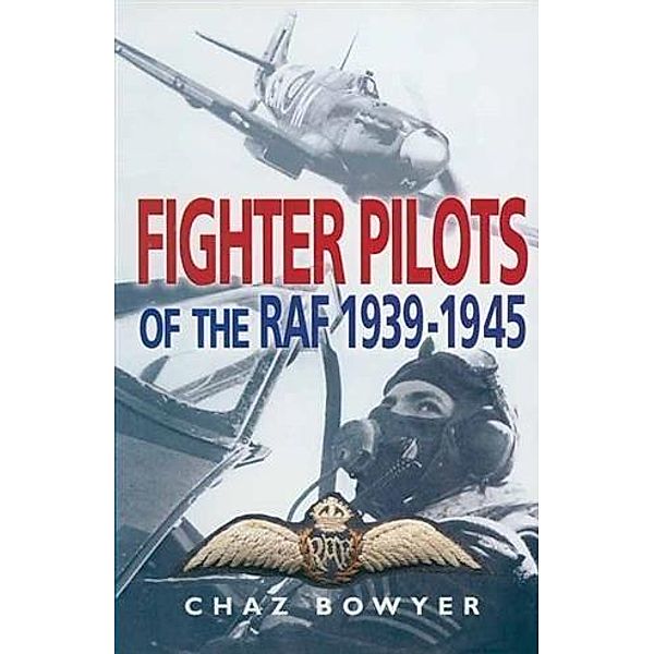 Fighter Pilots of the RAF 1939-1945, Chaz Bowyer