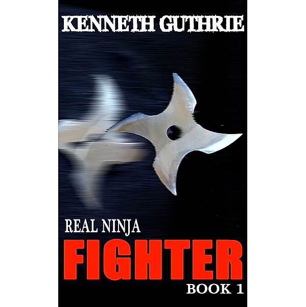 Fighter (Real Ninja, Book 1), Kenneth Guthrie