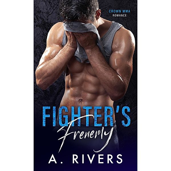 Fighter's Frenemy (Crown MMA Romance: The Outsiders, #1) / Crown MMA Romance: The Outsiders, A. Rivers