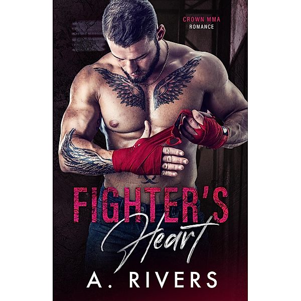 Fighter's Heart (Crown MMA Romance, #1) / Crown MMA Romance, A. Rivers, Alexa Rivers