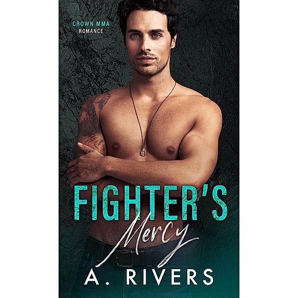 Fighter's Mercy (Crown MMA Romance: The Outsiders, #3) / Crown MMA Romance: The Outsiders, Alexa Rivers