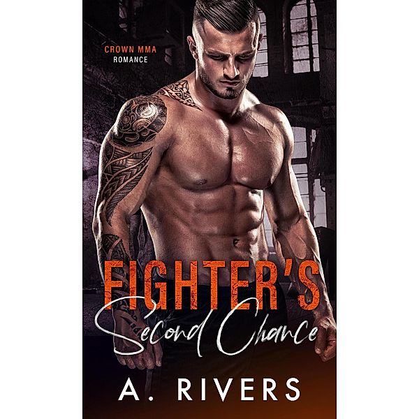 Fighter's Second Chance (Crown MMA Romance, #4) / Crown MMA Romance, A. Rivers, Alexa Rivers