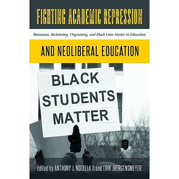 Fighting Academic Repression and Neoliberal Education, Anthony J. Nocella, Erik Juergensmeyer