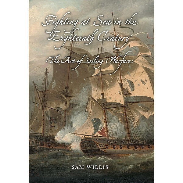 Fighting at Sea in the Eighteenth Century, Sam Willis