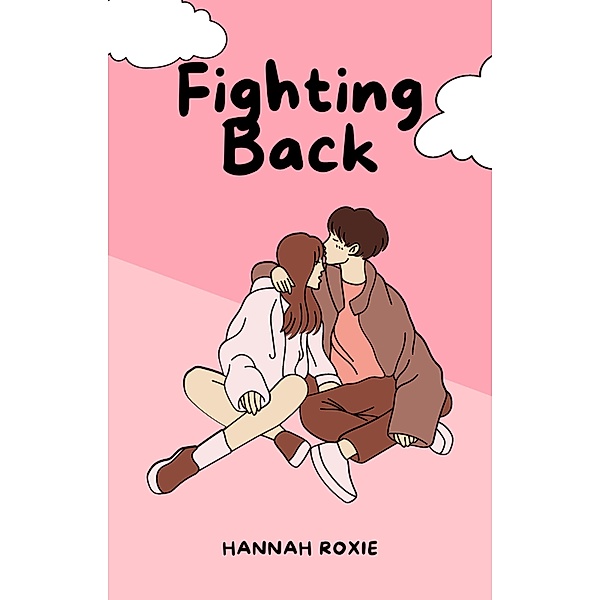 Fighting Back (LOVE IN MOTION, #3) / LOVE IN MOTION, Hannah Roxie