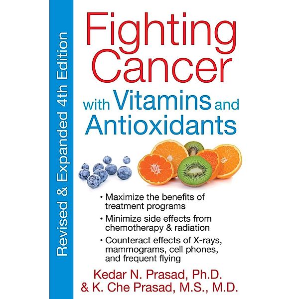 Fighting Cancer with Vitamins and Antioxidants / Healing Arts, Kedar N. Prasad, K. Che Prasad