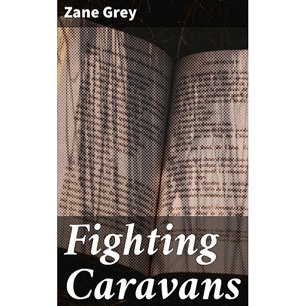 Fighting Caravans, Zane Grey
