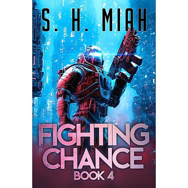 Fighting Chance Book 4 (Fighting Chance Space Opera Series, #4) / Fighting Chance Space Opera Series, S. H. Miah