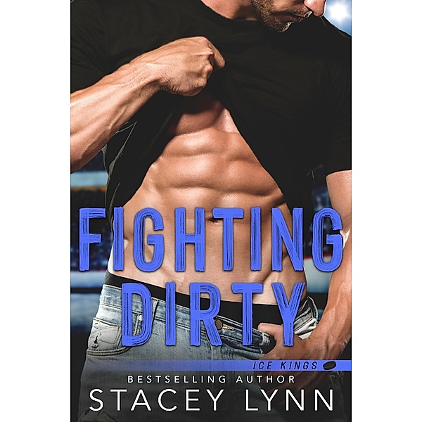 Fighting Dirty (Ice Kings, #5) / Ice Kings, Stacey Lynn