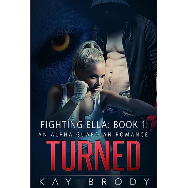 Fighting Ella: Turned (Fighting Ella, #1), Kay Brody