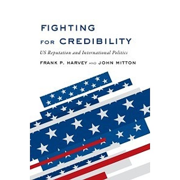 Fighting for Credibility, Frank P. Harvey, John Mitton