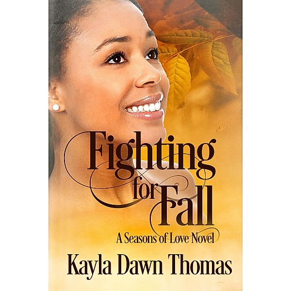 Fighting for Fall (Seasons of Love, #2) / Seasons of Love, Kayla Dawn Thomas