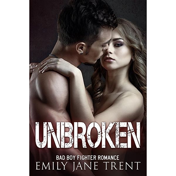 Fighting For Gisele: Unbroken (Fighting For Gisele, #3), Emily Jane Trent