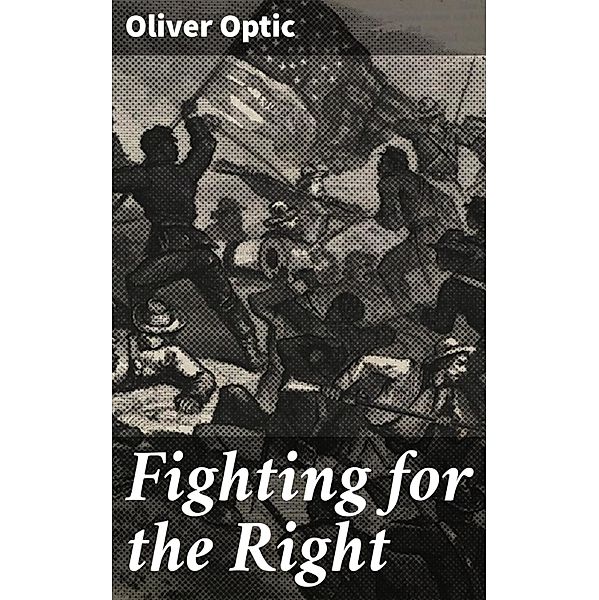 Fighting for the Right, Oliver Optic