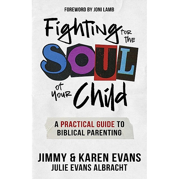 Fighting for the Soul of Your Child, Jimmy Evans, Karen Evans, Julie Evans Albracht