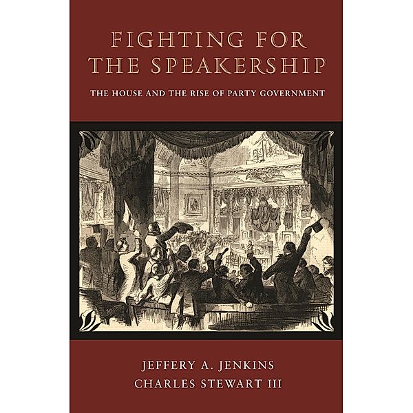 Fighting for the Speakership / Princeton Studies in American Politics: Historical, International, and Comparative Perspectives, Jeffery A. Jenkins