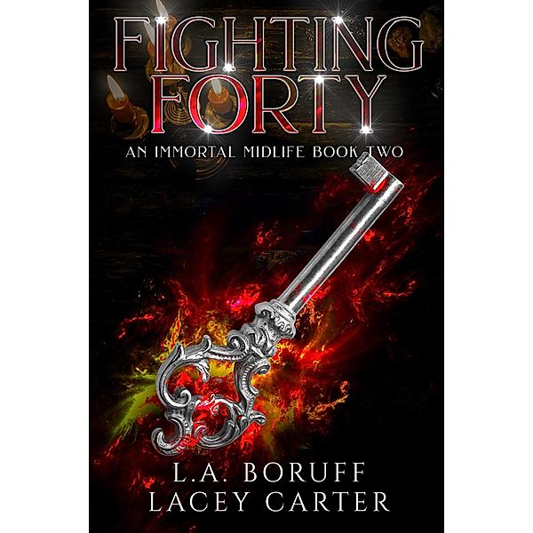 Fighting Forty (An Immortal Midlife, #2) / An Immortal Midlife, L. A. Boruff, Lacey Carter