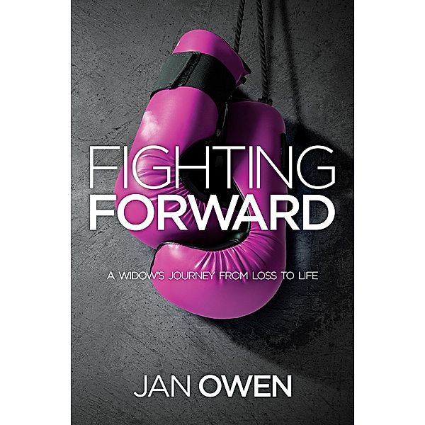 Fighting Forward: A Widow's Journey from Loss to Life, Jan Owen