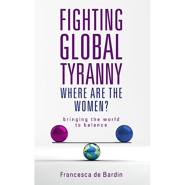 Fighting Global Tyranny: Where Are The Women?, Francesca de Bardin