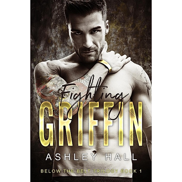 Fighting Griffin (Below the Belt Trilogy, #1), Ashley Hall