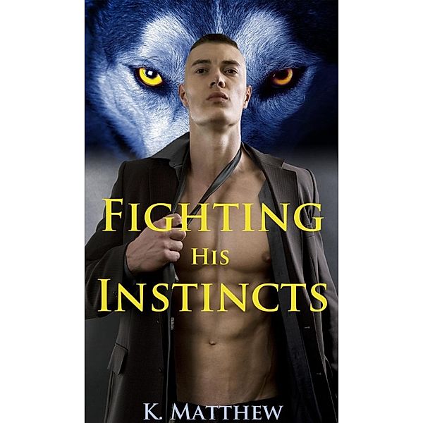 Fighting His Instincts, K. Matthew