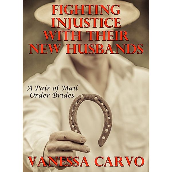 Fighting Injustice With Their New Husbands: A Pair Of Mail Order Bride Romances, Vanessa Carvo