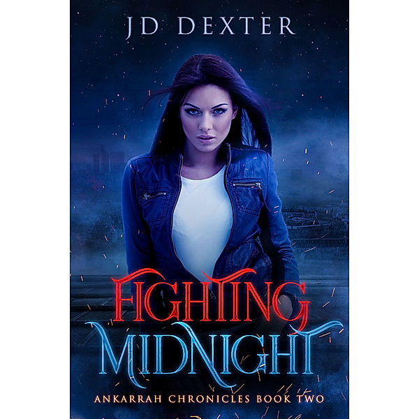 Fighting Midnight: Ankarrah Chronicles Book Two, J.D. Dexter