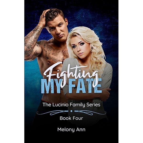 Fighting My Fate (The Lucinio Family Series, #4) / The Lucinio Family Series, Melony Ann