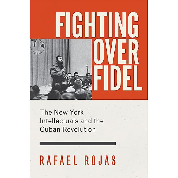 Fighting over Fidel, Rafael Rojas