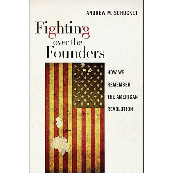 Fighting over the Founders, Andrew M. Schocket