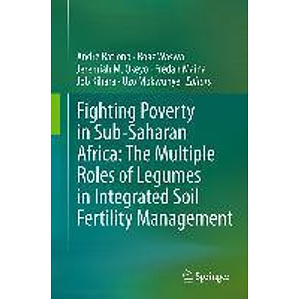 Fighting Poverty in Sub-Saharan Africa: The Multiple Roles of Legumes in Integrated Soil Fertility Management, Andre Bationo, Job Kihara, Fredah Maina, Boaz Waswa, Uzo Mokwunye