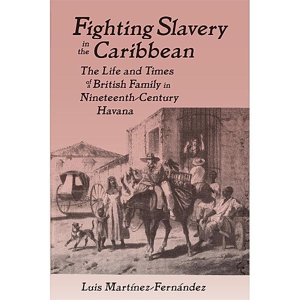 Fighting Slavery in the Caribbean, Luis Martinez-Fernandez
