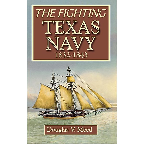 Fighting Texas Navy 1832-1843, Douglas V. Meed