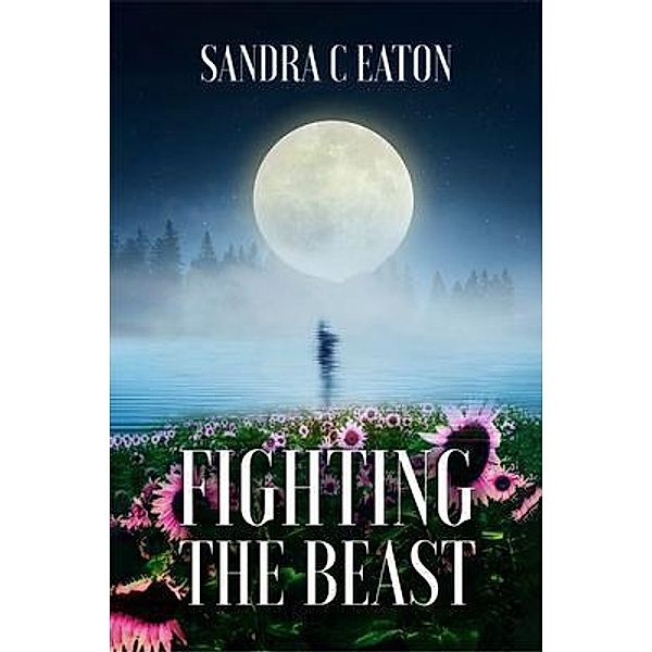 FIGHTING THE BEAST, Sandra C Eaton